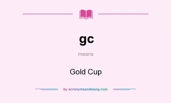 What does gc mean? It stands for Gold Cup
