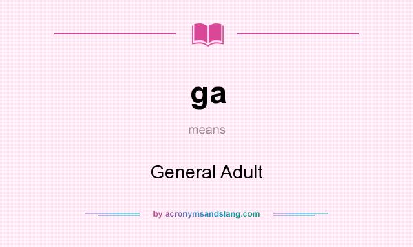 What does ga mean? It stands for General Adult