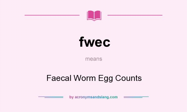 What does fwec mean? It stands for Faecal Worm Egg Counts