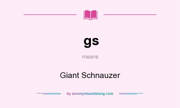 What does gs mean? It stands for Giant Schnauzer