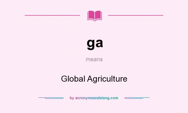 What does ga mean? It stands for Global Agriculture