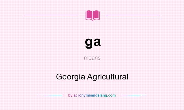 What does ga mean? It stands for Georgia Agricultural