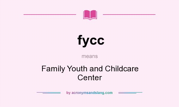 What does fycc mean? It stands for Family Youth and Childcare Center