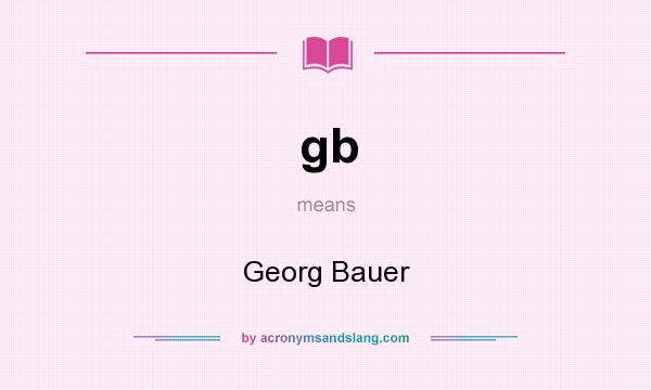 What does gb mean? It stands for Georg Bauer