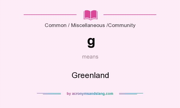 What does g mean? It stands for Greenland