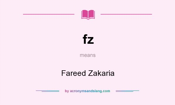 What does fz mean? It stands for Fareed Zakaria