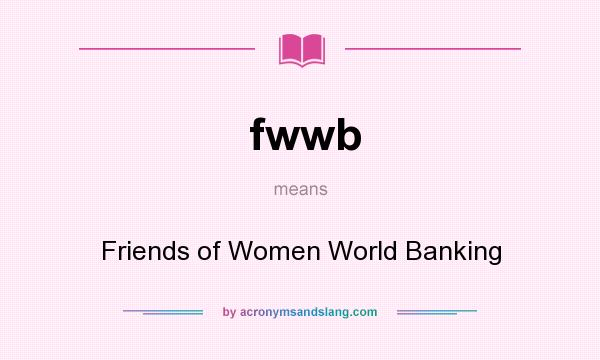What does fwwb mean? It stands for Friends of Women World Banking