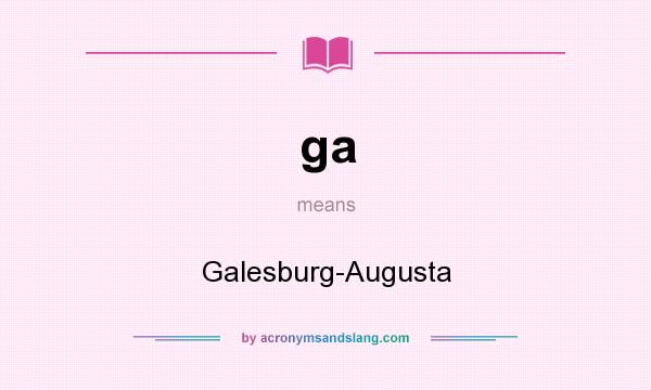 What does ga mean? It stands for Galesburg-Augusta