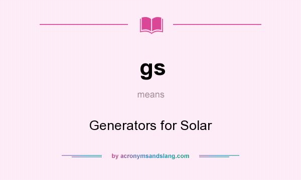 What does gs mean? It stands for Generators for Solar