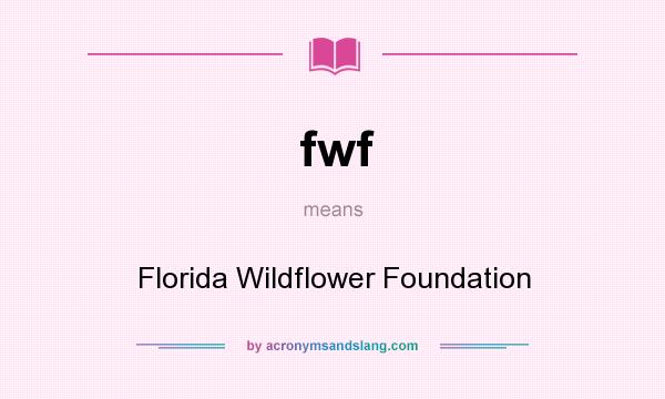 What does fwf mean? It stands for Florida Wildflower Foundation