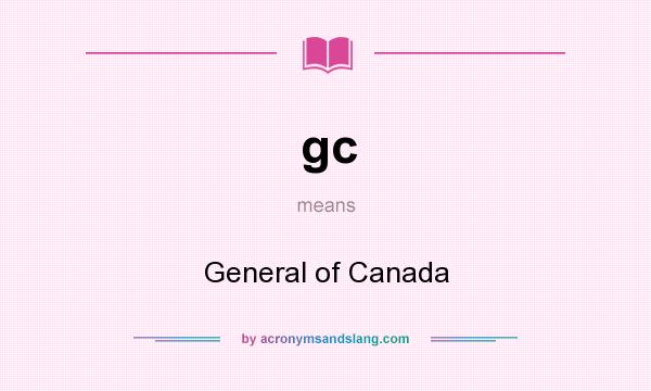 What does gc mean? It stands for General of Canada