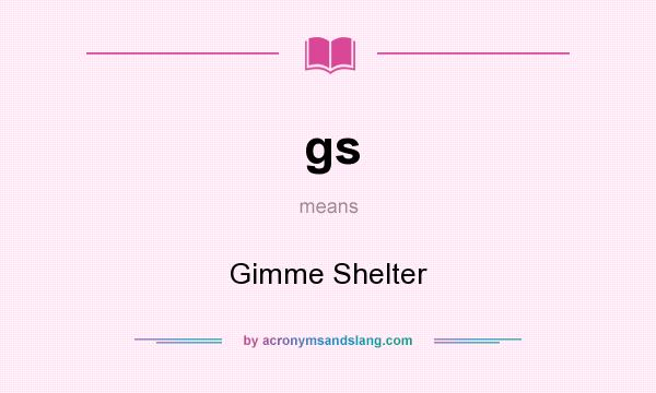 What does gs mean? It stands for Gimme Shelter
