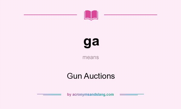 What does ga mean? It stands for Gun Auctions