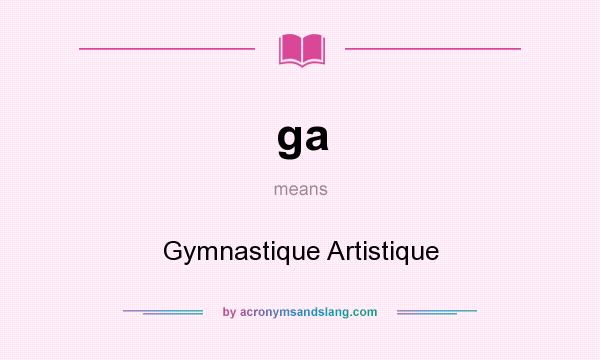 What does ga mean? It stands for Gymnastique Artistique
