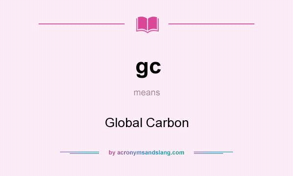 What does gc mean? It stands for Global Carbon