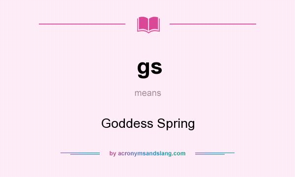 What does gs mean? It stands for Goddess Spring