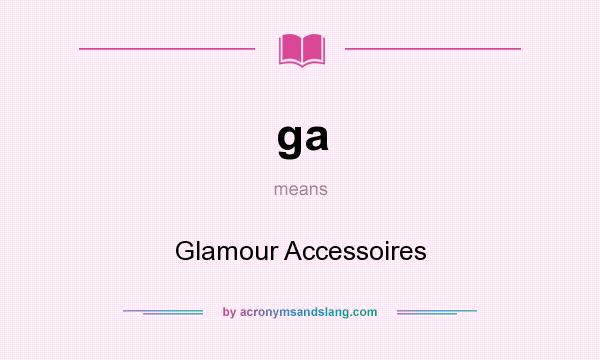 What does ga mean? It stands for Glamour Accessoires