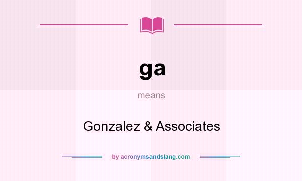 What does ga mean? It stands for Gonzalez & Associates