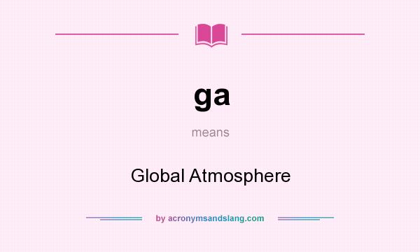 What does ga mean? It stands for Global Atmosphere