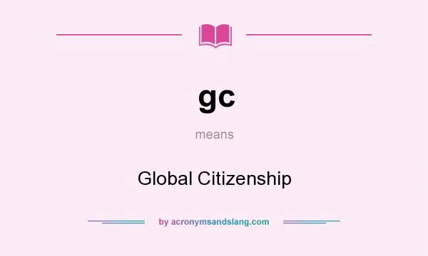 What does gc mean? It stands for Global Citizenship