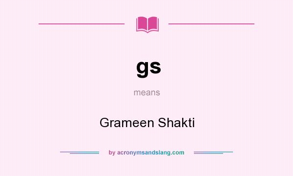 What does gs mean? It stands for Grameen Shakti