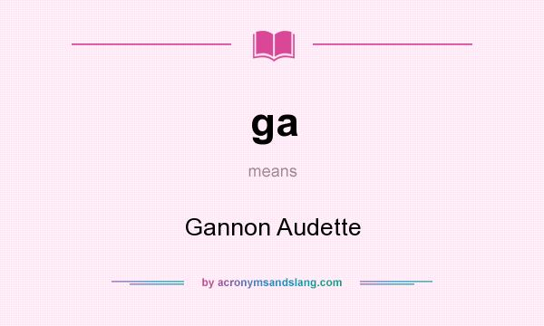 What does ga mean? It stands for Gannon Audette
