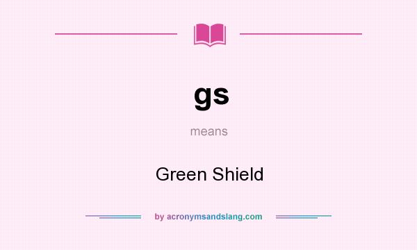 What does gs mean? It stands for Green Shield