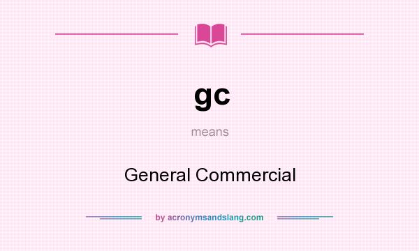 What does gc mean? It stands for General Commercial