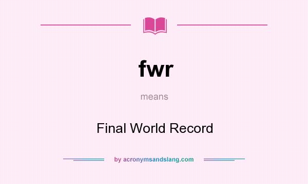 What does fwr mean? It stands for Final World Record