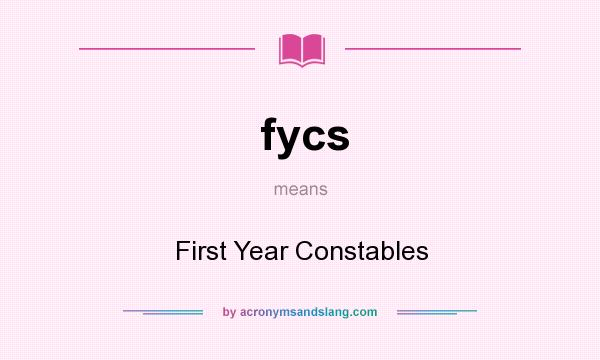 What does fycs mean? It stands for First Year Constables