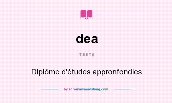 What does dea mean? It stands for Diplôme d`études appronfondies