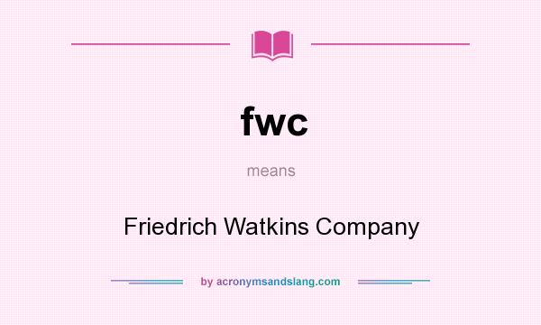 What does fwc mean? It stands for Friedrich Watkins Company