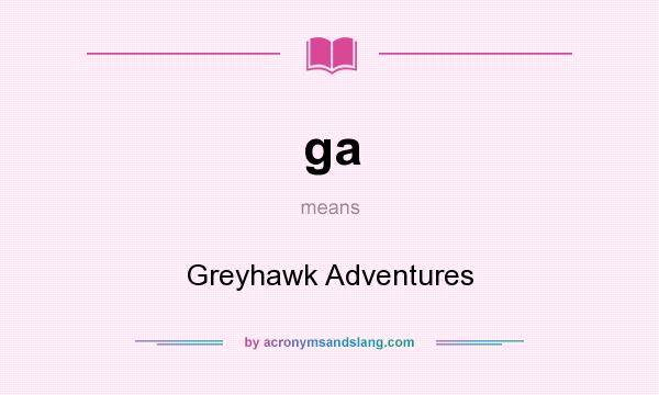 What does ga mean? It stands for Greyhawk Adventures