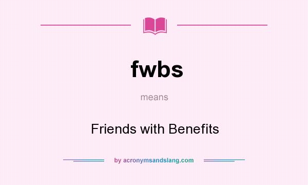 What does fwbs mean? It stands for Friends with Benefits