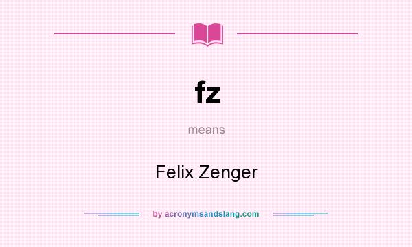 What does fz mean? It stands for Felix Zenger