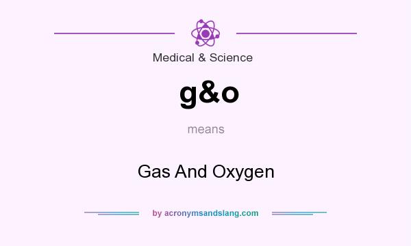 What does g&o mean? It stands for Gas And Oxygen