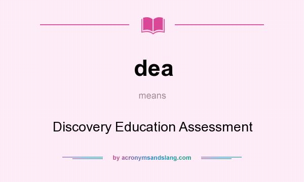 What does dea mean? It stands for Discovery Education Assessment