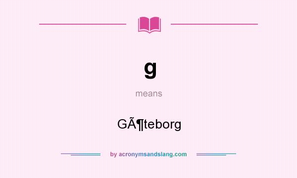 What does g mean? It stands for GÃ¶teborg