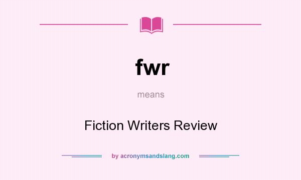 What does fwr mean? It stands for Fiction Writers Review