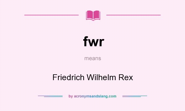 What does fwr mean? It stands for Friedrich Wilhelm Rex