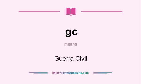What does gc mean? It stands for Guerra Civil
