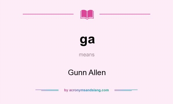 What does ga mean? It stands for Gunn Allen