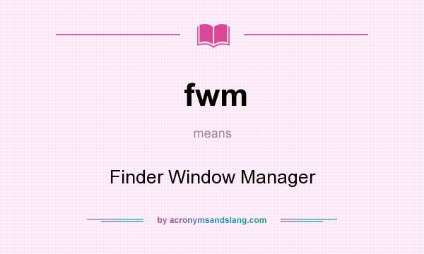 What does fwm mean? It stands for Finder Window Manager
