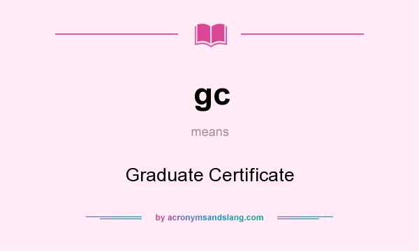 What does gc mean? It stands for Graduate Certificate