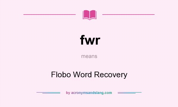 What does fwr mean? It stands for Flobo Word Recovery