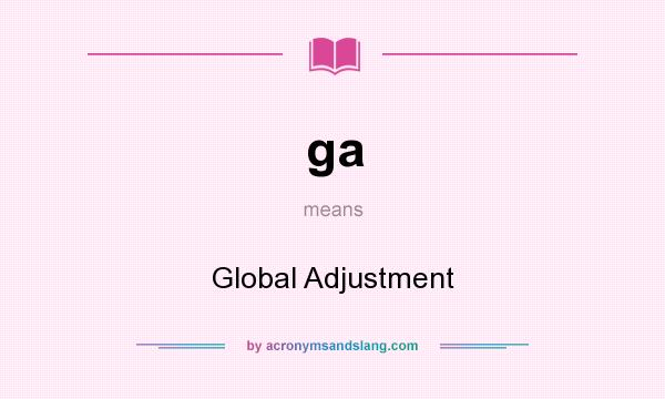 What does ga mean? It stands for Global Adjustment