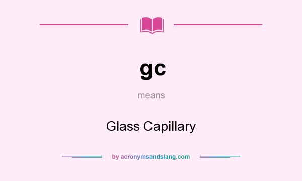 What does gc mean? It stands for Glass Capillary