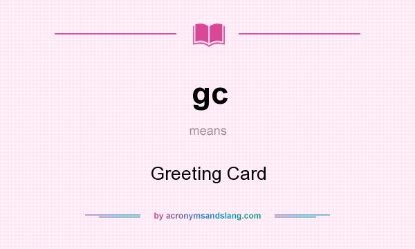 What does gc mean? It stands for Greeting Card
