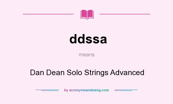 What does ddssa mean? It stands for Dan Dean Solo Strings Advanced