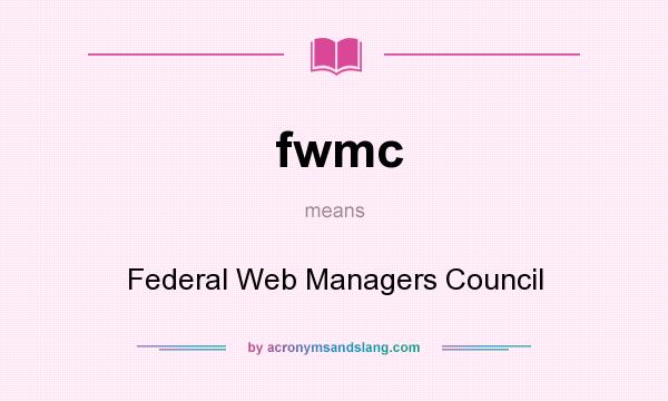What does fwmc mean? It stands for Federal Web Managers Council